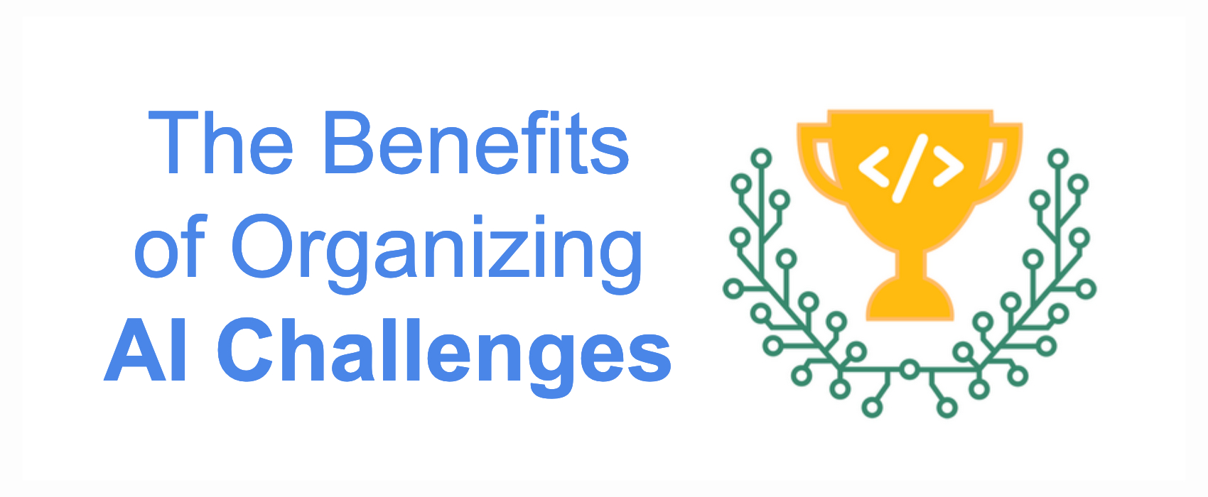 The Benefits of Organizing AI Challenges